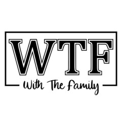 WTF with the family background inspirational quotes typography lettering design