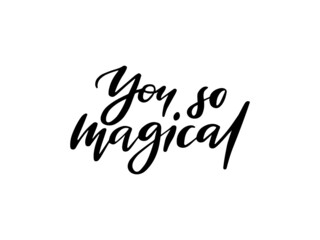 You so magical handwritten ink, paint brushstroke lettering. Black cursive quote. Hand drawn creative banner, poster. Trendy phrase, t-shirt print isolated design element calligraphy.