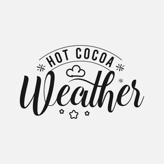 Hot Cocoa Weather lettering, chocolate quote for print, poter, t-shirt and much more