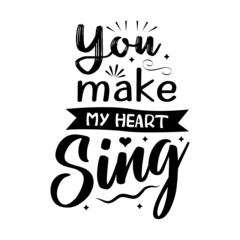 You make my heart sing lettering for t shirt design