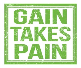 GAIN TAKES PAIN, text on green grungy stamp sign