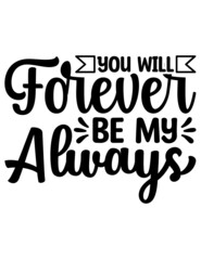 You Will Forever Be My Always Svg