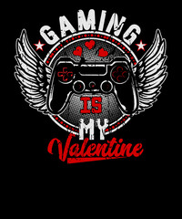 Gaming is my valentine T-shirt Design for Gaming lovers