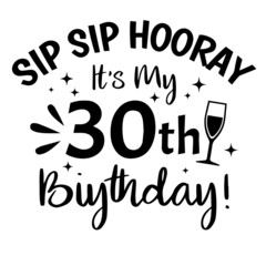 sip sip hooray it's my 30th birthday background inspirational quotes typography lettering design