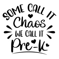 some call it chaos we call it pre-k background inspirational quotes typography lettering design