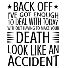 Obraz premium back off i've got enough to deal with today without having to make your death look like an accident background inspirational quotes typography lettering design