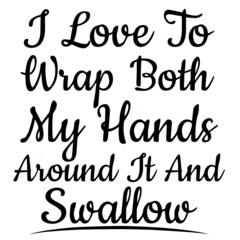i love to wrap both my hands around it and swallow background inspirational quotes typography lettering design