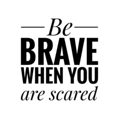 ''Be brave when you are scared'' Quote Illustration