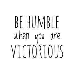 ''Be humble when you are victorious'' Quote Illustration