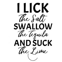 i lick the salt swallow the tequila and suck the lime background inspirational quotes typography lettering design