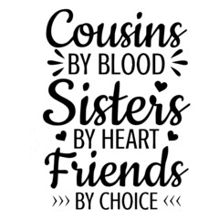 cousins by blood sister's by heart friends by choice background inspirational quotes typography lettering design