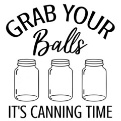 grab your balls it's canning time logo inspirational quotes typography lettering design