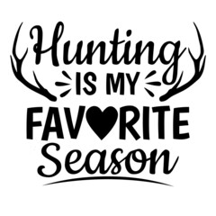 hunting is my favorite season background inspirational quotes typography lettering design