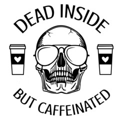 dead inside but caffeinated logo inspirational quotes typography lettering design