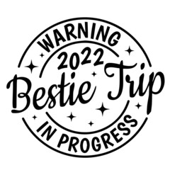 warning 2022 bestie trip in progress background inspirational quotes typography lettering design