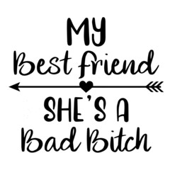 my best friend she's a bad bitch background inspirational quotes typography lettering design