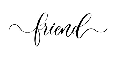 Friend - hand lettering inscription, motivation and inspiration positive quote, calligraphy vector illustration.