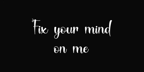Fototapeta premium Fix your mind on me | Quote on black bg