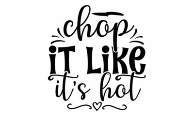 chop it like it's hot