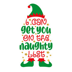 I can get you on the naughty list  -funny saying with ELf hat and shoes. good for t shirt print, poster, card, label and other gifts design for Christmas.