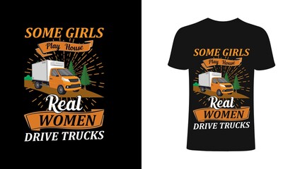 Some girls play house real women drive trucks, Trucker T-shirt Design, Vintage, Vector Artwork, T-shirt Design Idea.