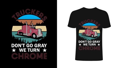 Truckers don't go gray we turn chrome , Trucker T-shirt Design, Vintage, Vector Artwork, T-shirt Design Idea