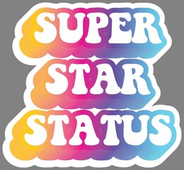 Super Star Status. Colorful text, isolated on simple background. Sticker for stationery. Ready for printing. Trendy graphic design element. Retro font calligraphy in 60s funky style. Vector EPS 10. 
