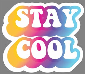 Stay cool. Colorful text, isolated on simple background. Sticker for stationery. Ready for printing. Trendy graphic design element. Retro font calligraphy in 60s funky style. Vector EPS 10. 