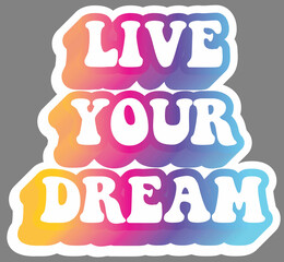 Live your dream. Colorful text, isolated on simple background. Sticker for stationery. Ready for printing. Trendy graphic design element. Retro font calligraphy in 60s funky style. Vector EPS 10. 