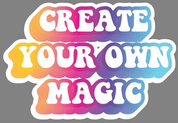 Create your own magic. Colorful text, isolated on simple background. Sticker for stationery. Ready for printing. Trendy graphic design element. Retro font calligraphy in 60s style. Vector EPS 10. 