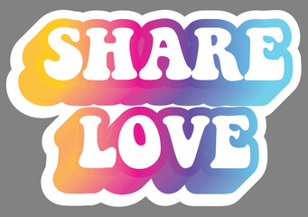 Share love. Colorful text, isolated on simple background. Sticker for stationery. Ready for printing. Trendy graphic design element. Retro font calligraphy in 60s funky style. Vector EPS 10. 