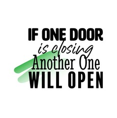 "If One Door Is Closing Another One Will Open". Inspirational and Motivational Quotes Vector. Suitable for Cutting Sticker, Poster, Vinyl, Decals, Card, T-Shirt, Mug and Various Other.