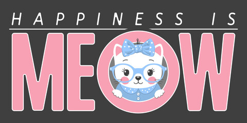 Happiness Is Meow slogan text with fun cute cat girl on dark background for t-shirt graphics, fashion prints, posters and other uses © Artificis
