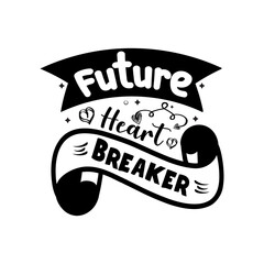 Future heart breaker Typography lettering for t shirt