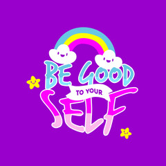 be good to your self. Quote. Quotes design. Lettering poster. Inspirational and motivational quotes and sayings about life. Drawing for prints on t-shirts and bags, stationary or poster. Vector