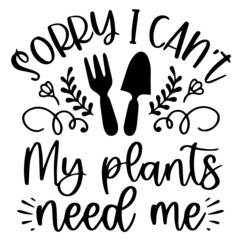 sorry i can't my plants need me logo inspirational quotes typography lettering design