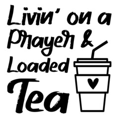 livin' on a prayer and loaded tea logo inspirational quotes typography lettering design