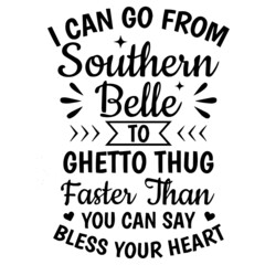 Obraz premium i can go southern belle to ghetto thug faster than you can say bless your heart background inspirational quotes typography lettering design