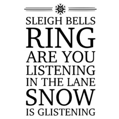 sleigh bells ring are you listening in the lane snow is glistening background inspirational quotes typography lettering design