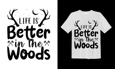 Life is Better in the Woods Camping svg t shirt design