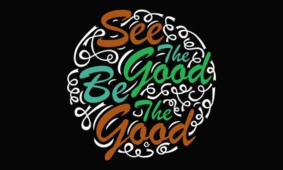 See The Good Be The Good Vector Design Template