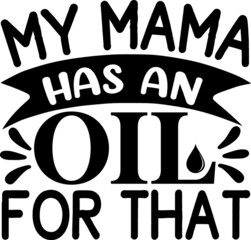 My mama has an oil for that
