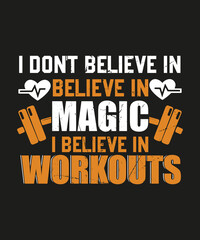 i don't believe in magic i believe in workouts typography t-shirt design