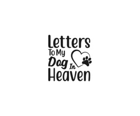 Dog Bereavement Vector, Letters To My Dog In Heaven, Dog Bereavement Typography, Dog Bereavement Svg, Pet Dog Memorial svg, Paw Print svg, Dog Memorial svg, Memorial Pet Svg, Pet Loss svg, Dog Los