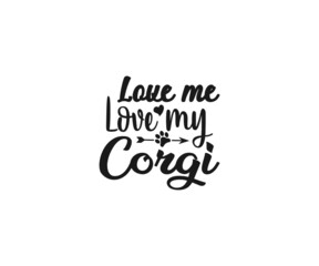 Fototapeta na wymiar Corgi svg, Love me love my Corgi, Corgi vector, Corgi Mom Svg, Corgi Love svg, Corgi Typography SVG, Corgi t-shirt design, Corgi Dxf, Corgi Vector File, Corgi