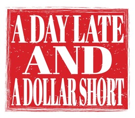 A DAY LATE AND A DOLLAR SHORT, text on red stamp sign