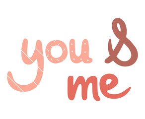 Lettering you and me great for Valentine's Day, March 8