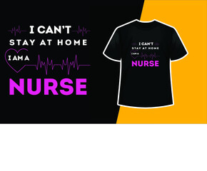 I can’t Stay At Home I Am A Nurse T-Shirt Design
