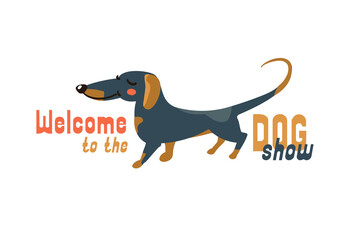 Welcome to Dog show. Color animal dachshund slogan for poster design, booklets. Pet lettering for print. Vector illustration.