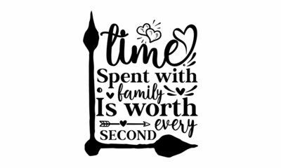 Time spent with family is worth every second, Lettering typography poster with text for self quarantine times, Hand drawn letterin quote home sweet home for decor, interior, card, poster, Typography p